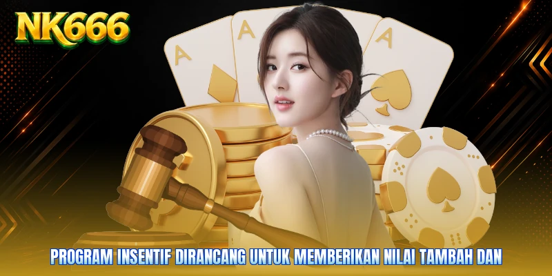Program insentif dirancang untuk memberikan nilai tambah dan