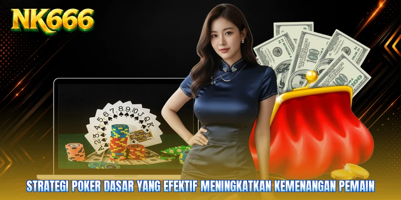 Strategi poker dasar yang efektif meningkatkan kemenangan pemain