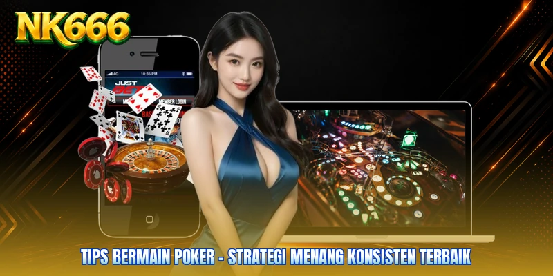 Tips Bermain Poker - Strategi Menang Konsisten Terbaik